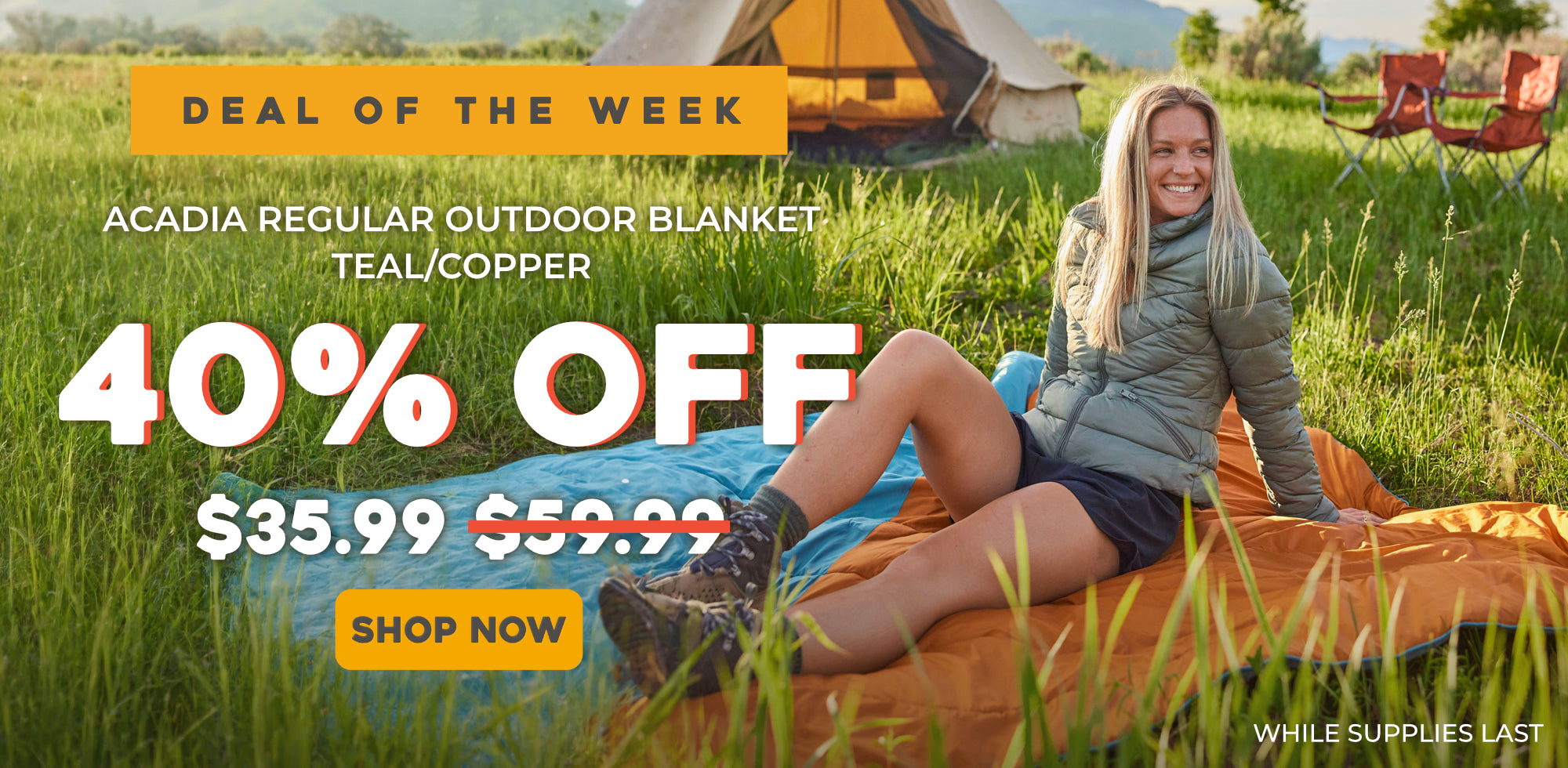 A promotional outdoor scene showing a woman sitting on an orange blanket in a grassy field with a tent in the background. Large text reads 'DEAL OF THE WEEK', 'ACADIA REGULAR OUTDOOR BLANKET TEAL/COPPER', '40% OFF', '$35.99.