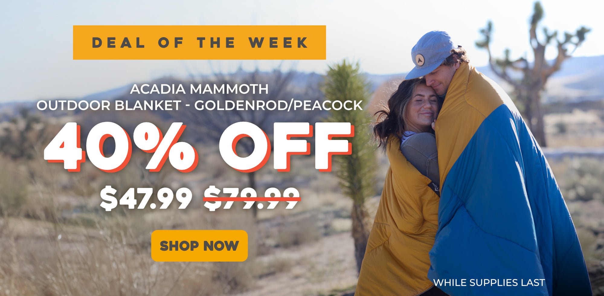 Promotional banner for Acadia Mammoth Gold and Blue outdoor blanket with a couple wrapped in it, set against a desert landscape. 40% OFF, final price $47.99